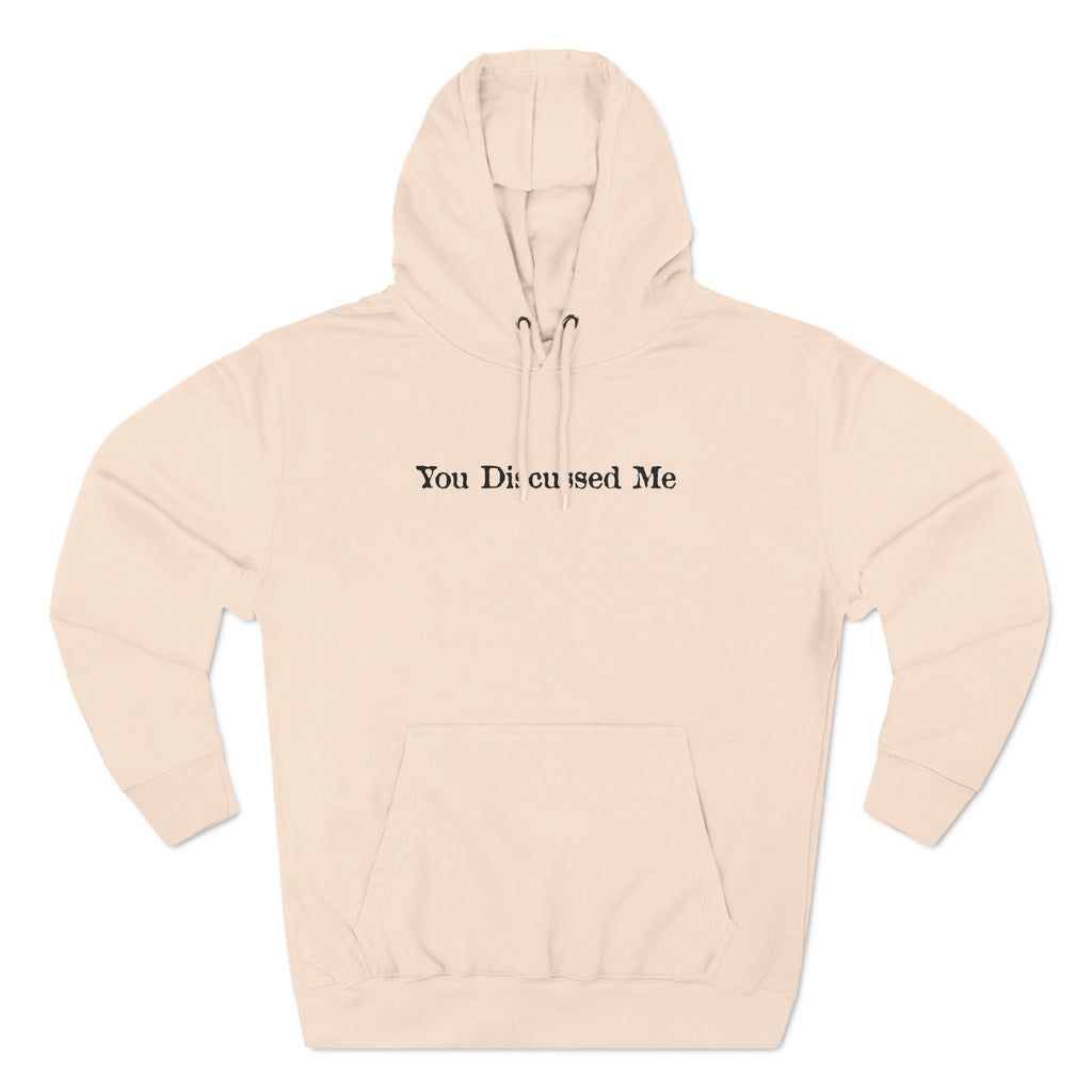 You Discussed Me - Hoodie
