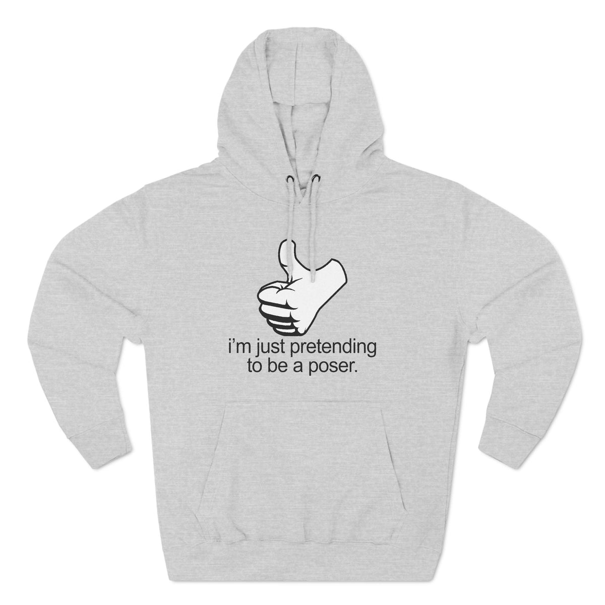 I'm Just Pretending To Be A Poser - Hoodie