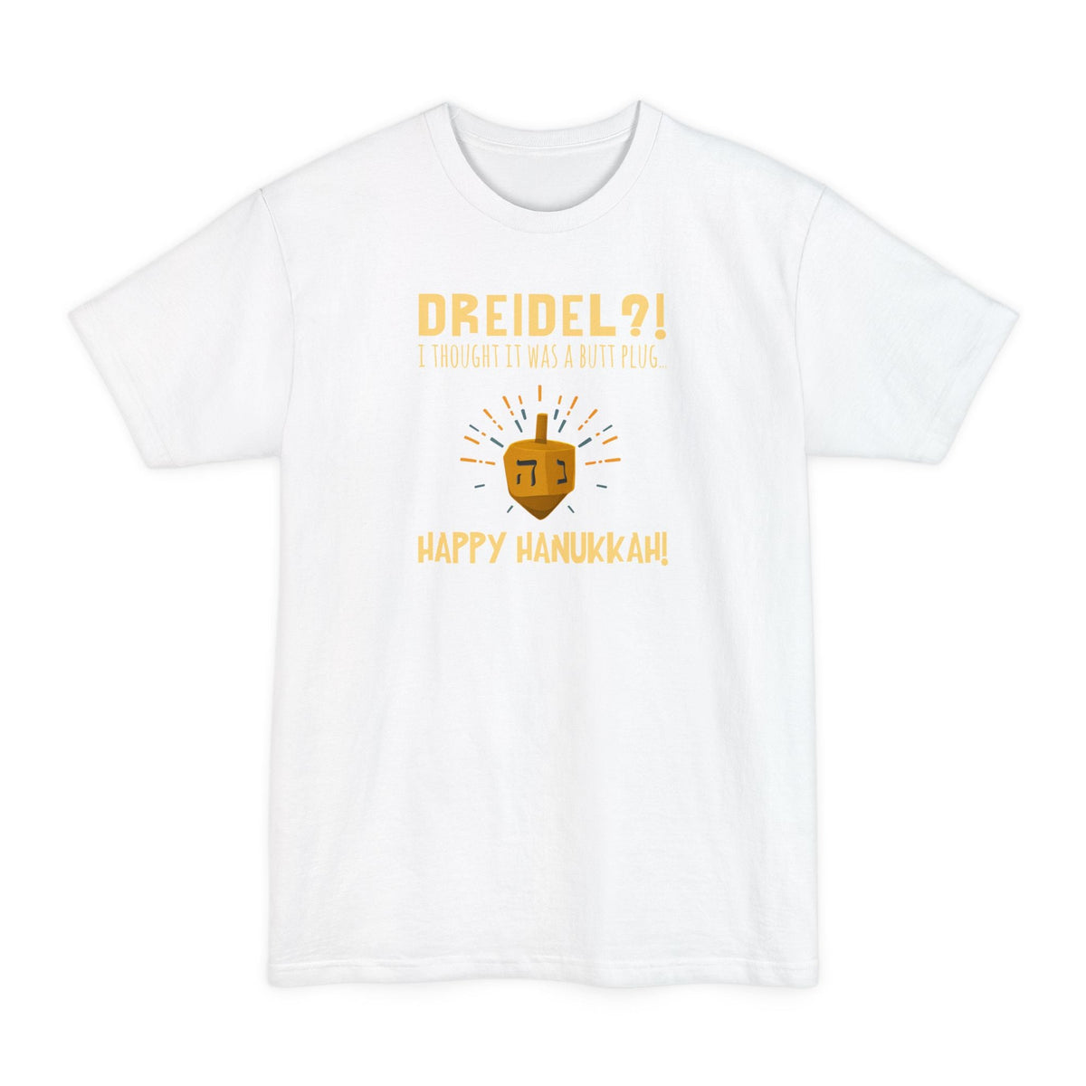 Dreidel? I Thought That Was A Butt Plug. Uh...Happy Hanukkah! - Men's Tall T-Shirt