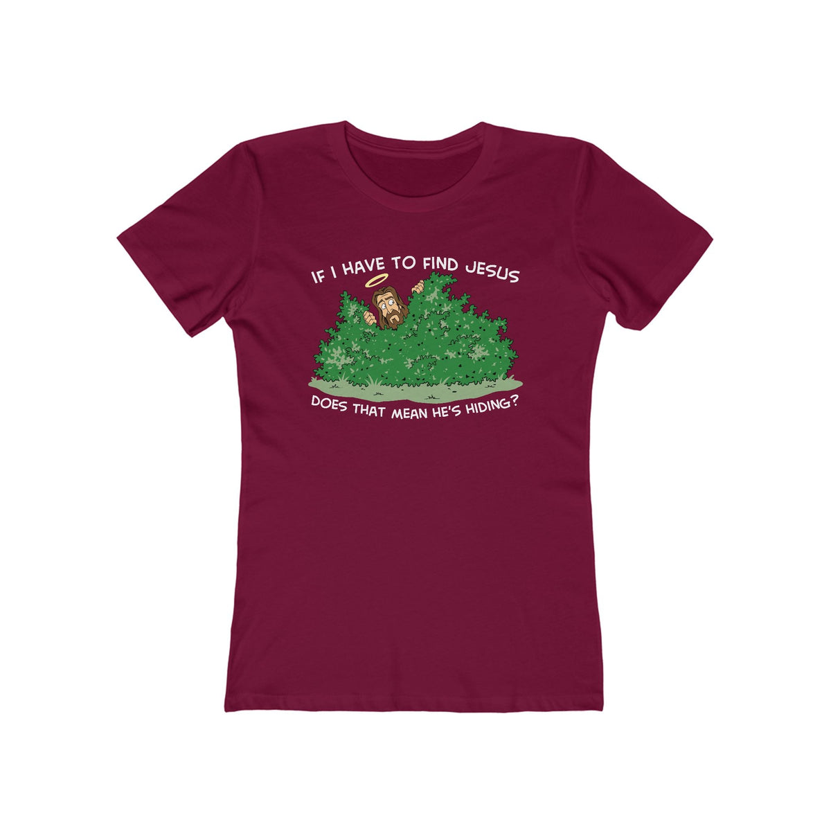 If I Have To Find Jesus Does That Mean He's Hiding? - Women’s T-Shirt
