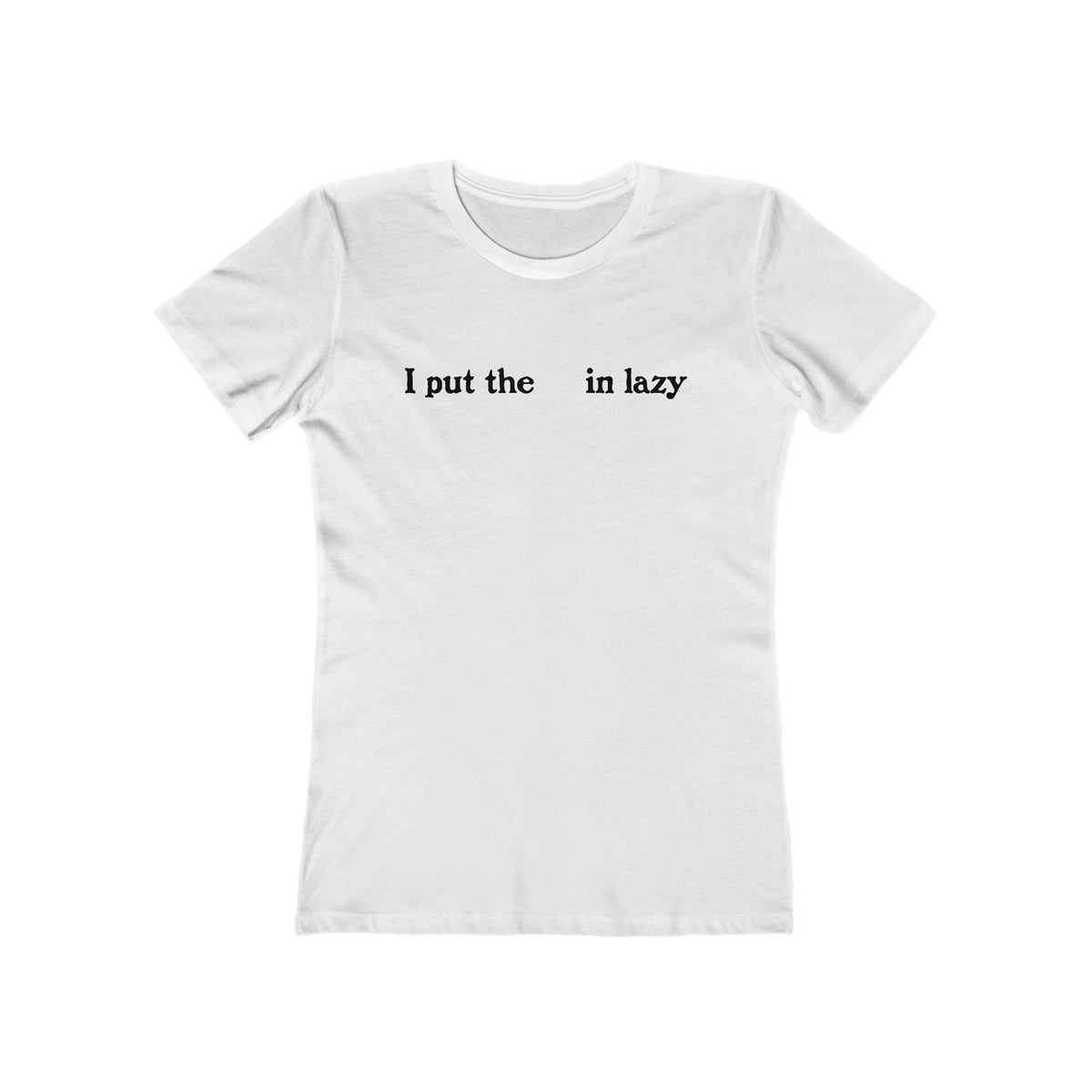 I Put The  In Lazy  - Women’s T-Shirt