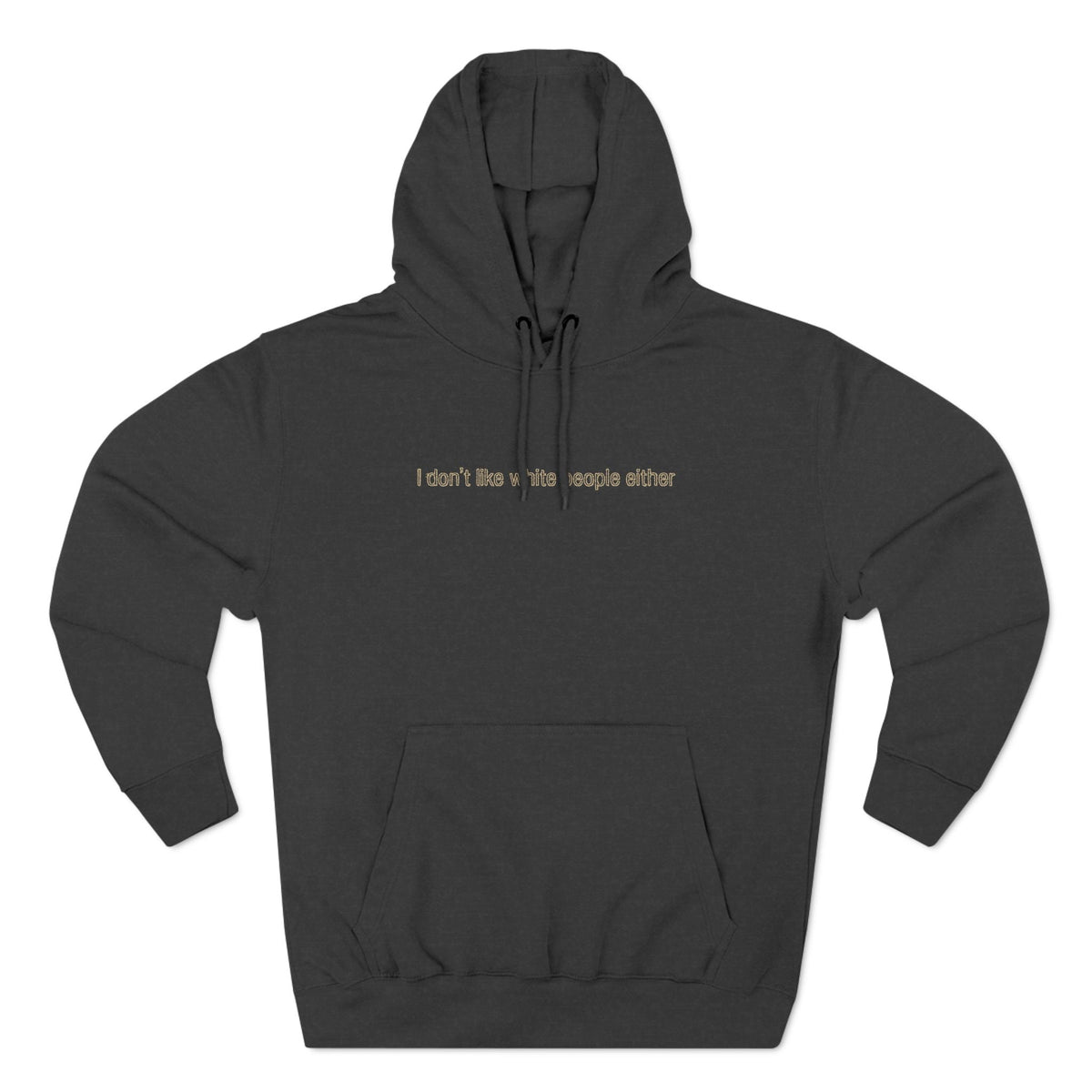 I Don't Like White People Either - Hoodie