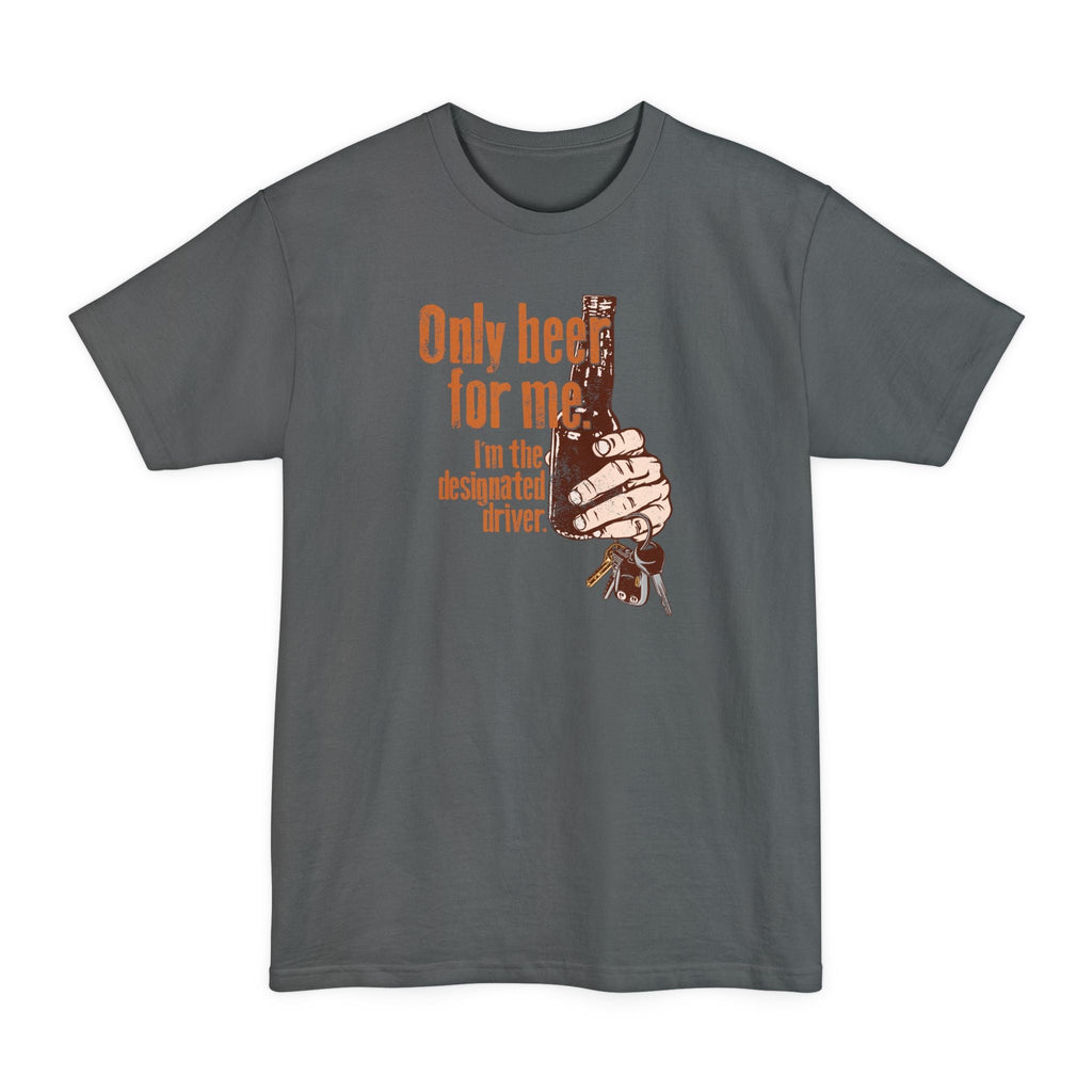 Only Beer For Me. I'm The Designated Driver. - Men's Tall T-Shirt