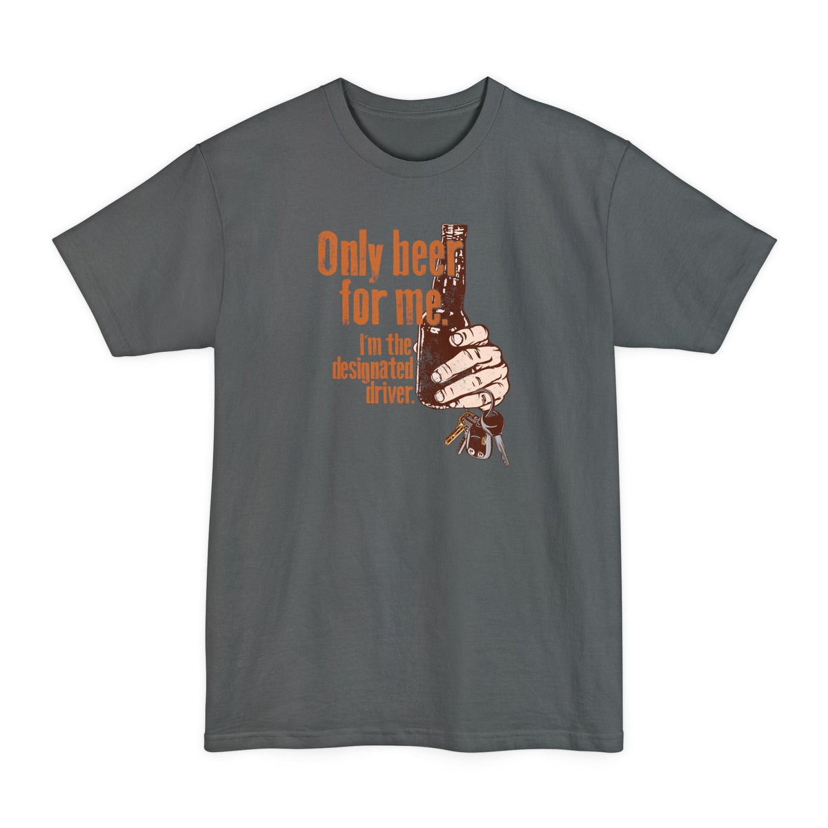 Only Beer For Me. I'm The Designated Driver. - Men's Tall T-Shirt