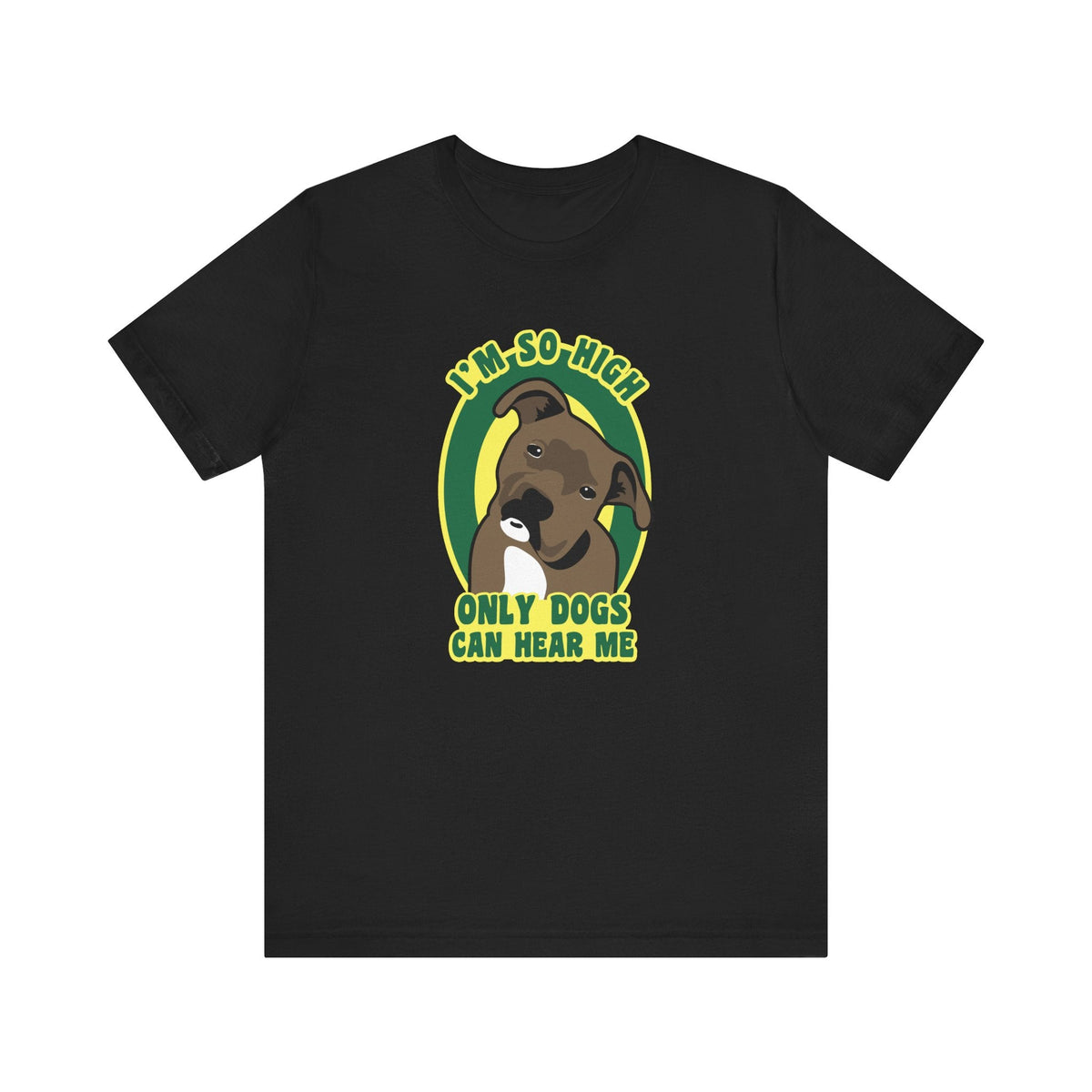 I'm So High Only Dogs Can Hear Me - Men's T-Shirt