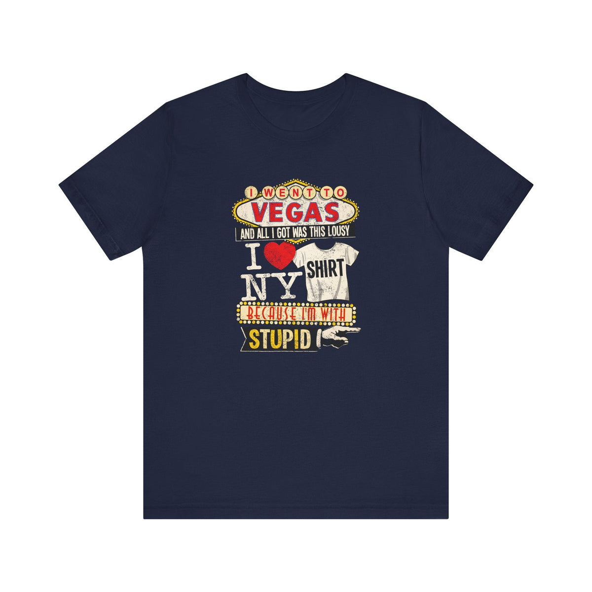 I Went To Vegas And All I Got Was This Lousy I (Heart) Ny Shirt Because I'm With Stupid - Men's T-Shirt