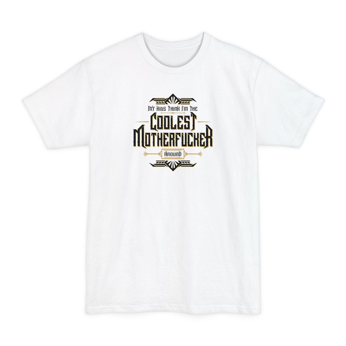 My Kids Think I'm The Coolest Motherfucker Around - Men's Tall T-Shirt
