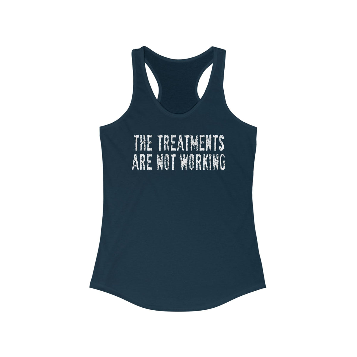 The Treatments Are Not Working  - Women's Racerback Tank