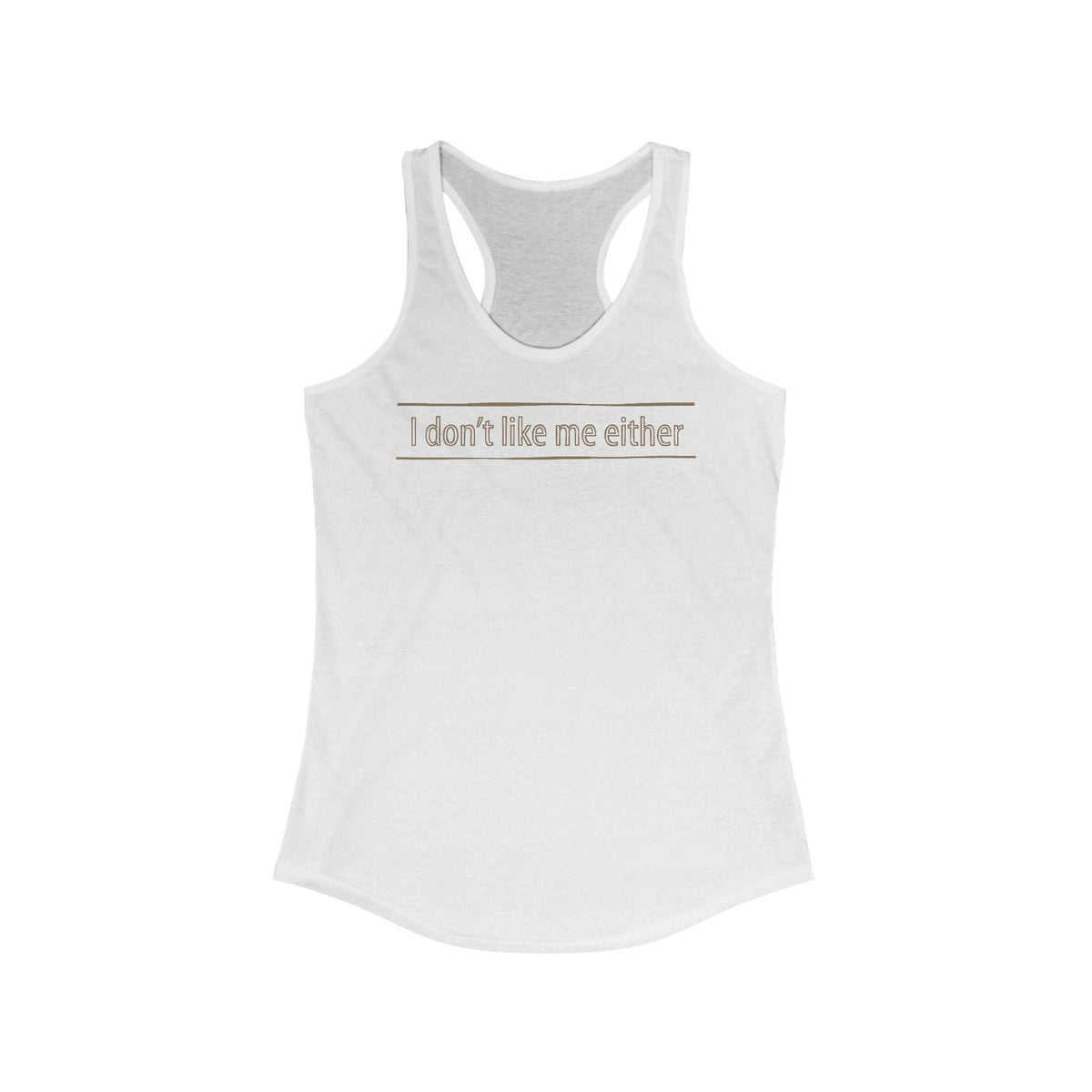 I Don't Like Me Either - Women's Racerback Tank