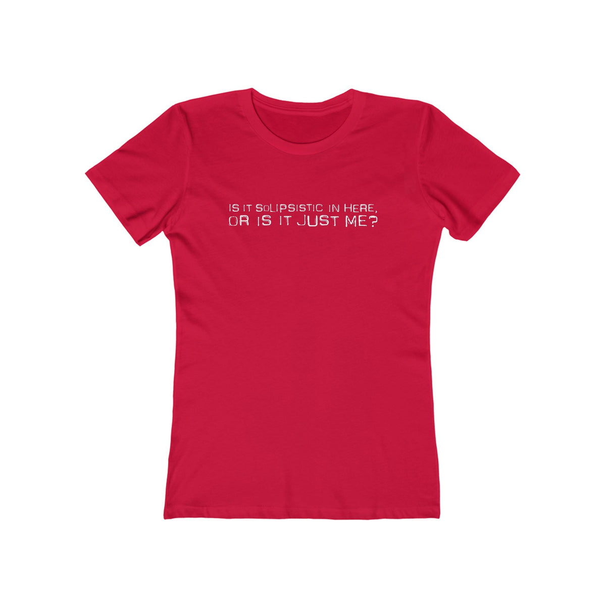 Is It Solipsistic In Here Or Is It Just Me?  - Women’s T-Shirt