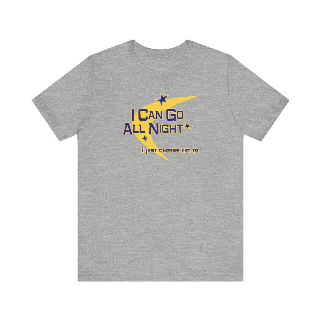 I Can Go All Night - I Just Choose Not To - Men's T-Shirt