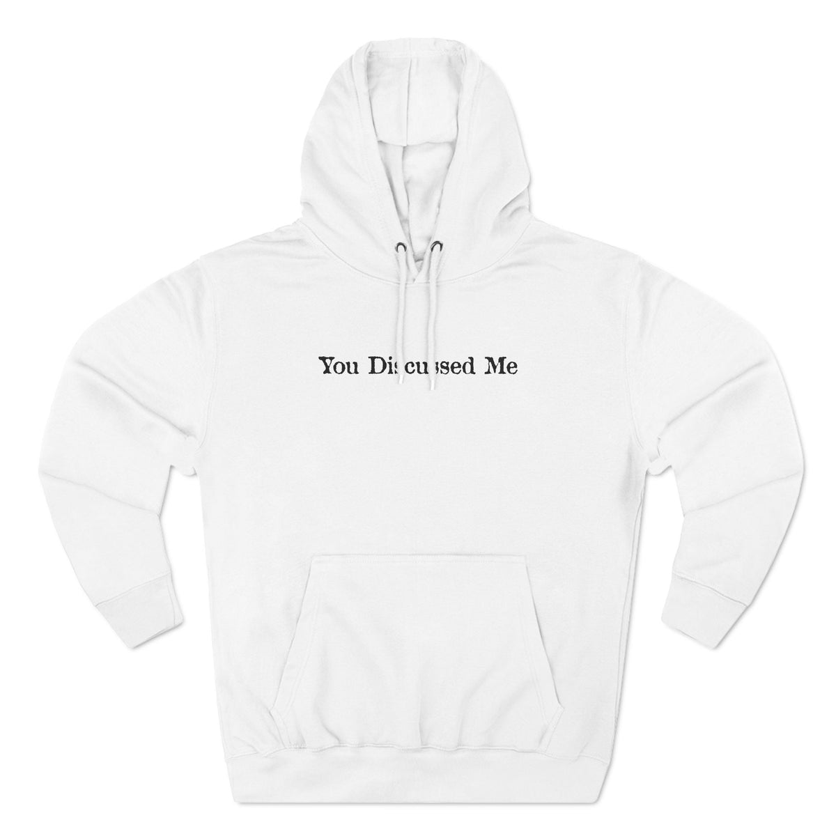You Discussed Me - Hoodie