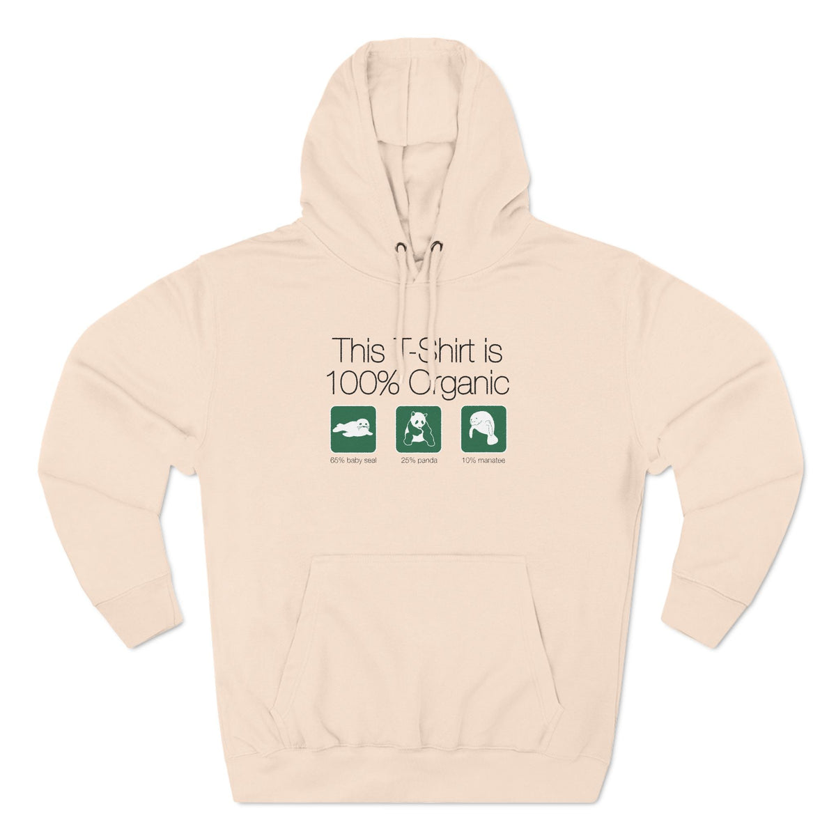 This Shirt Is 100% Organic - 65% Baby Seal 25% Panda 10% Manatee - Hoodie