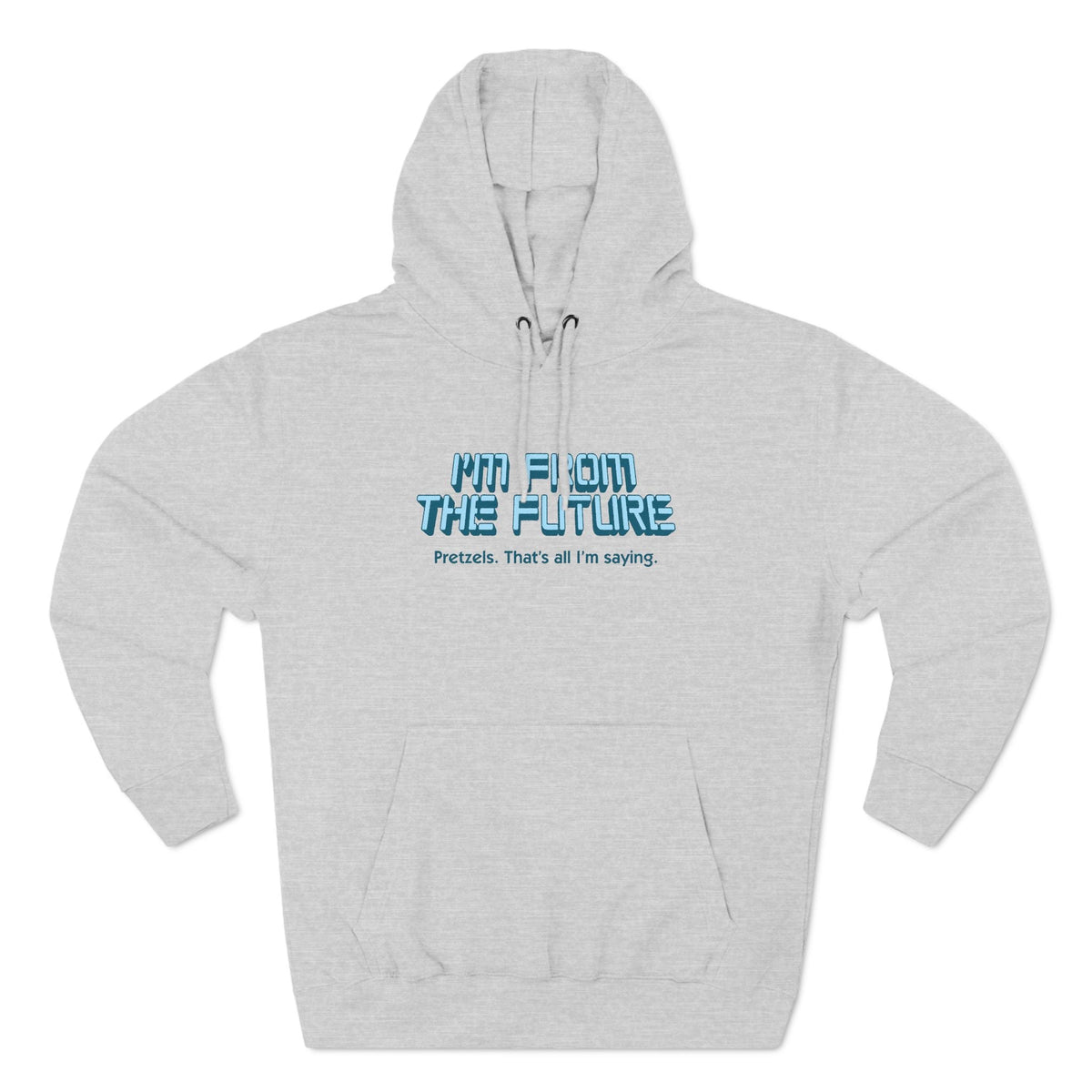 I'm From The Future - Pretzels. That's All I'm Saying. - Hoodie