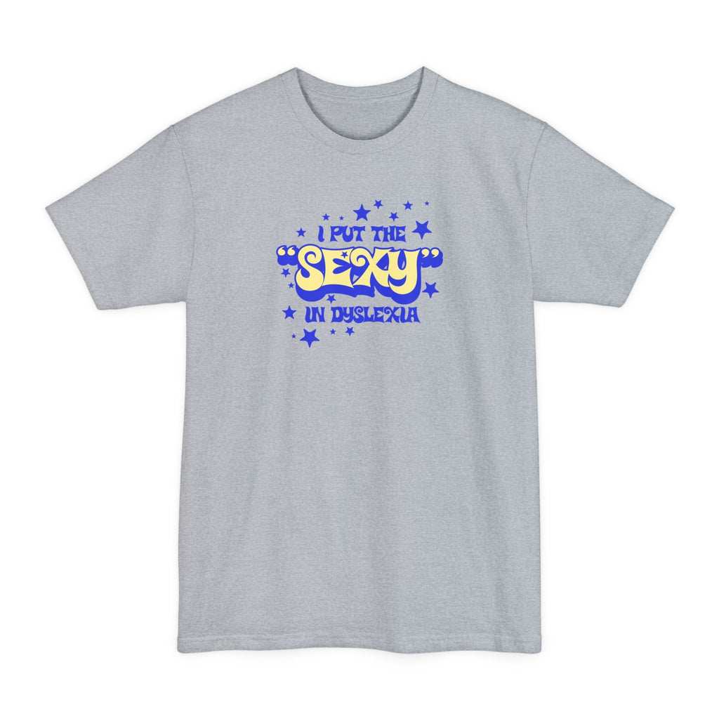 I Put The Sexy In Dyslexia - Men's Tall T-Shirt