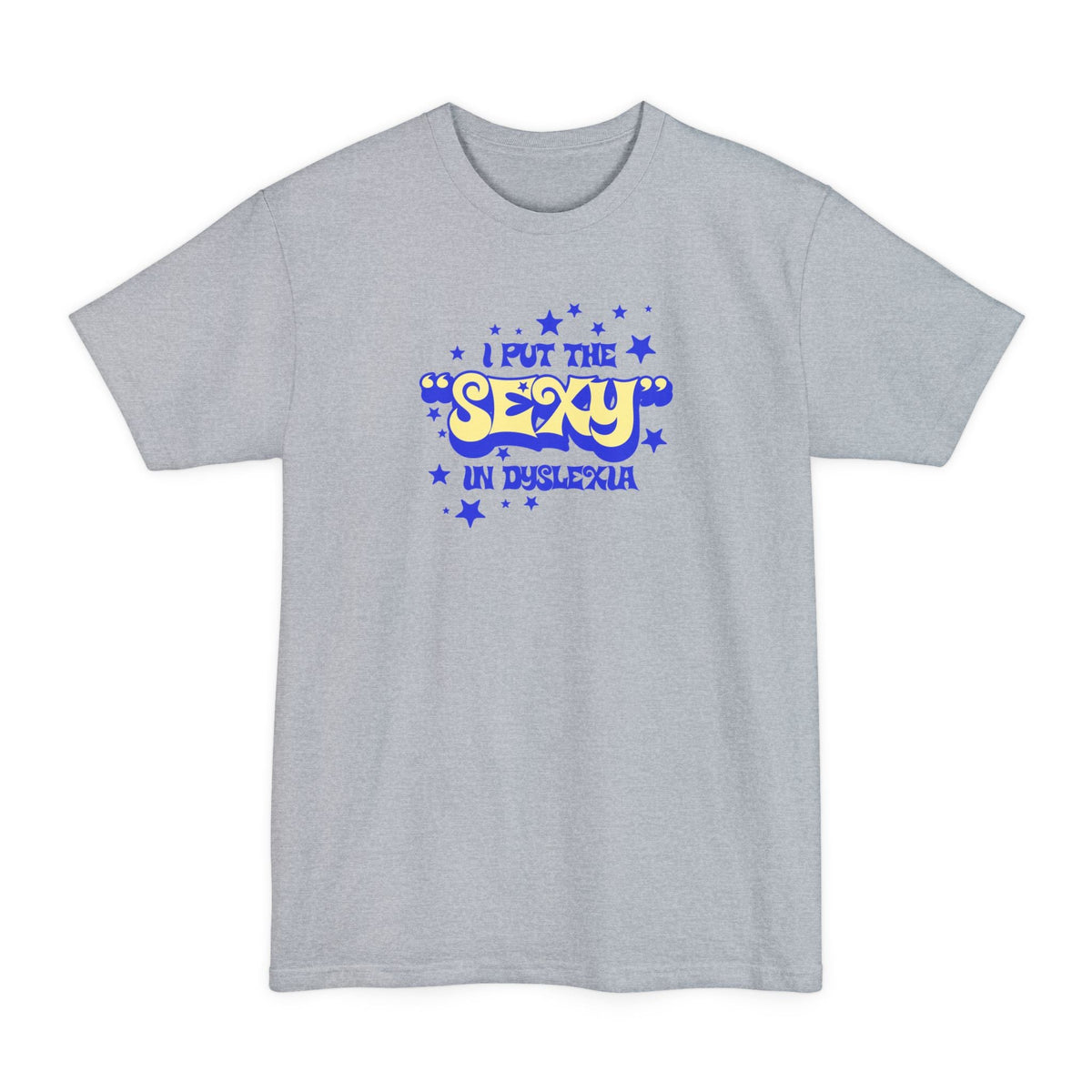 I Put The Sexy In Dyslexia - Men's Tall T-Shirt