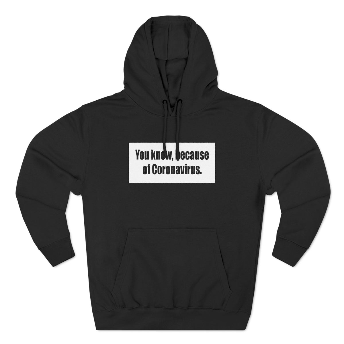 You Know Because Of Coronavirus - Hoodie