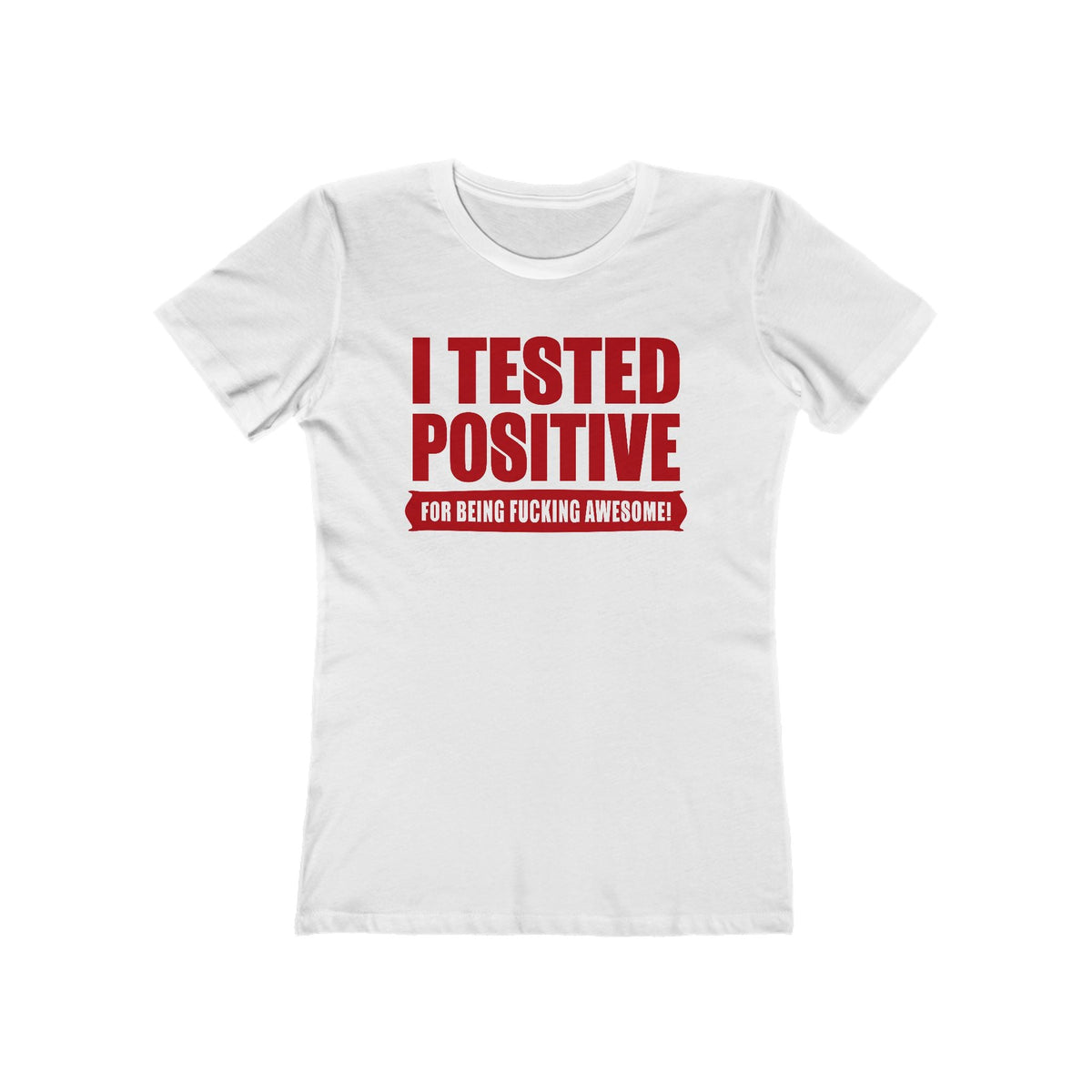 I Tested Positive For Being Fucking Awesome. - Women’s T-Shirt