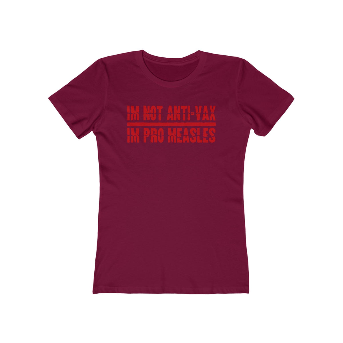 I'm Not Anti-Vax I'm Pro Measles - Women’s T-Shirt