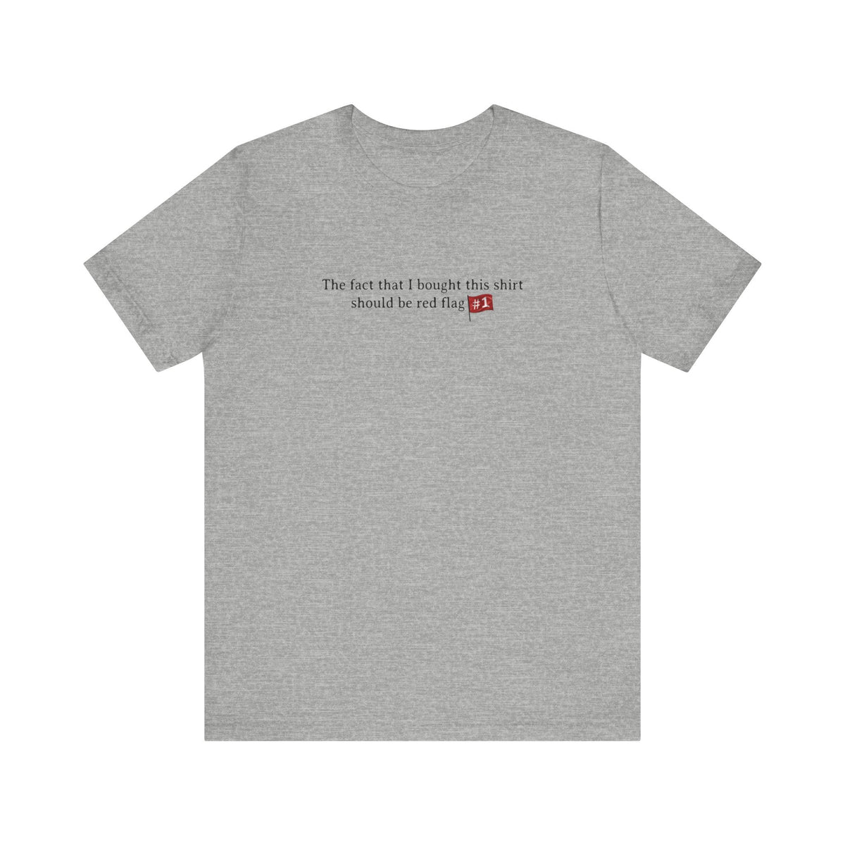 The Fact That I Bought This Shirt Should Be Red Flag #1 - Men's T-Shirt
