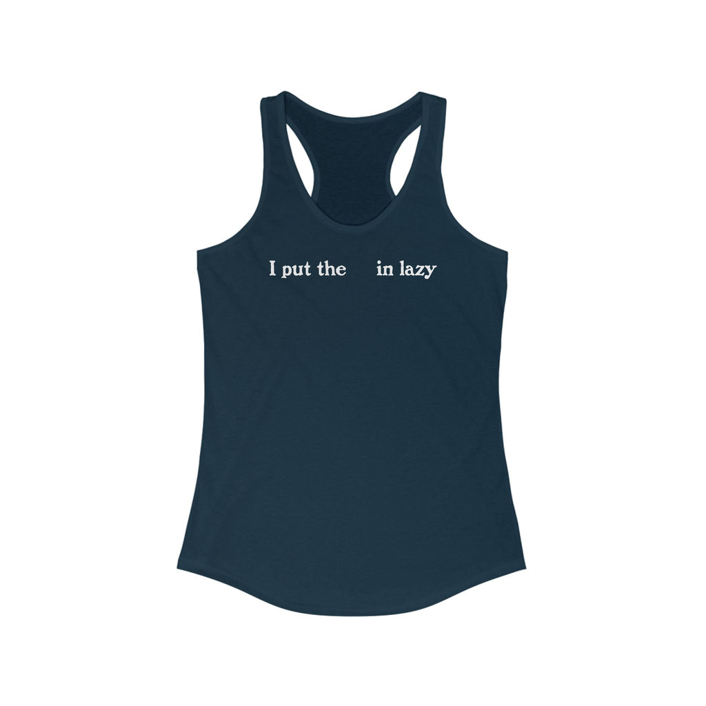I Put The  In Lazy - Women's Racerback Tank