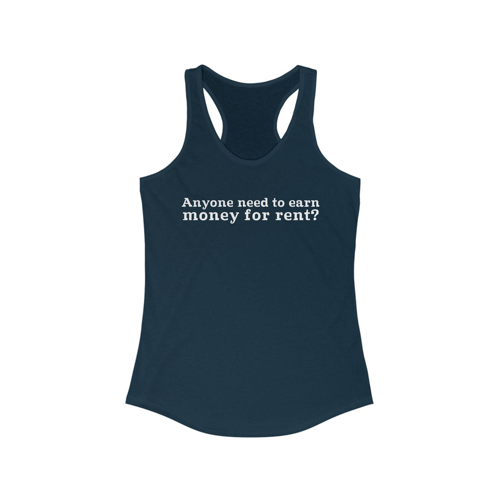 Anyone Need To Earn Money For Rent? - Women’s Racerback Tank