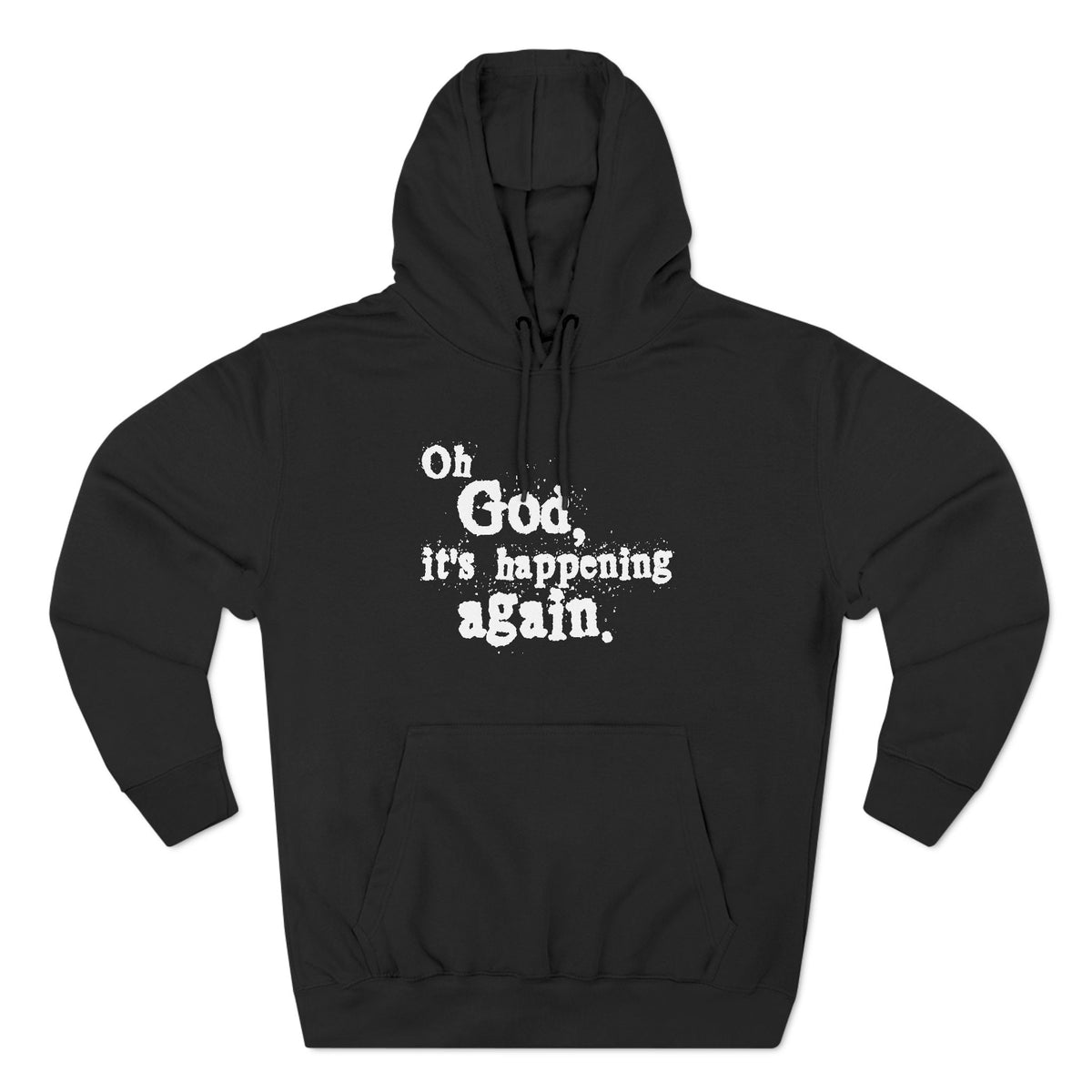 Oh God It's Happening Again - Hoodie