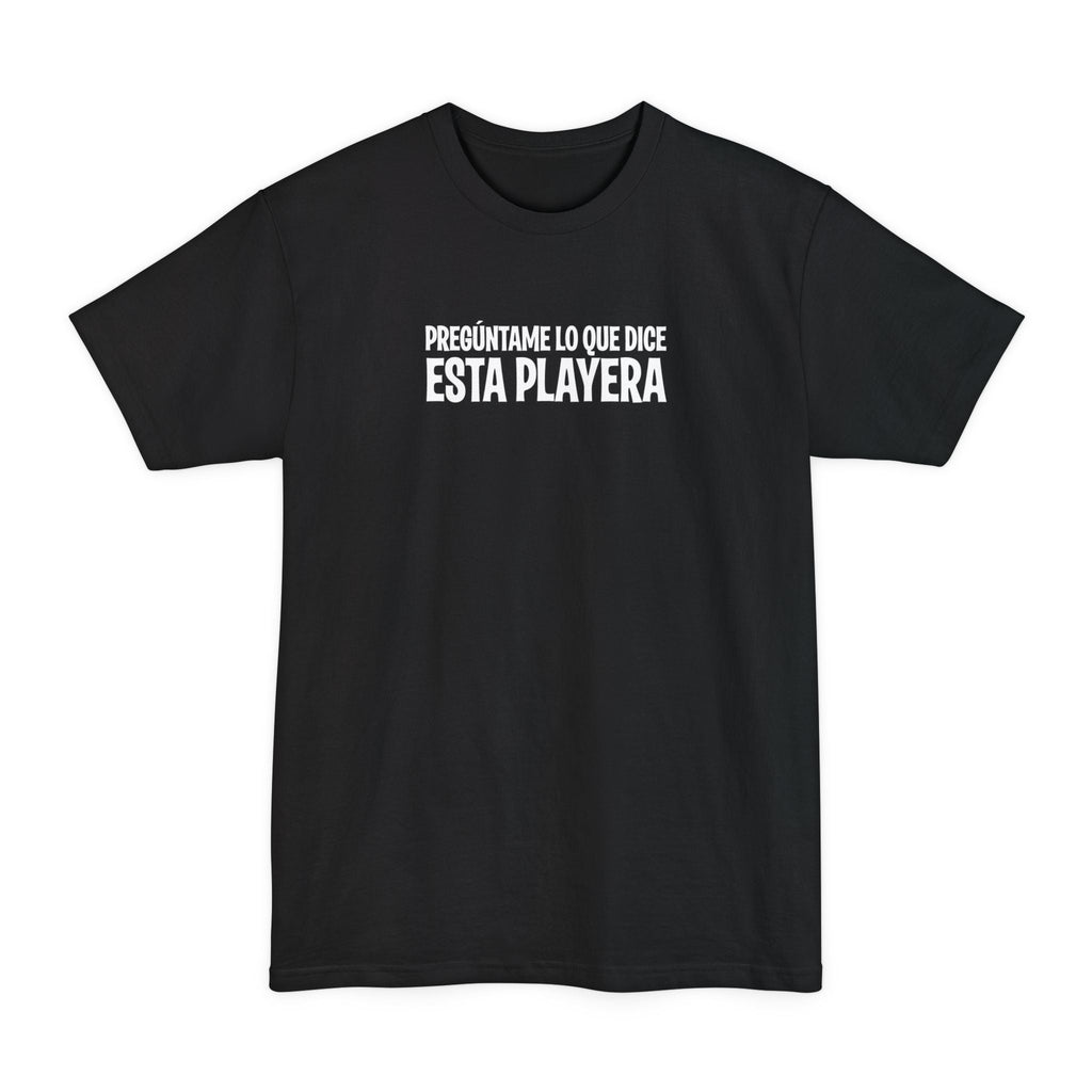 Preguntame Lo Que Dice Esta Playera - Men's Tall T-Shirt