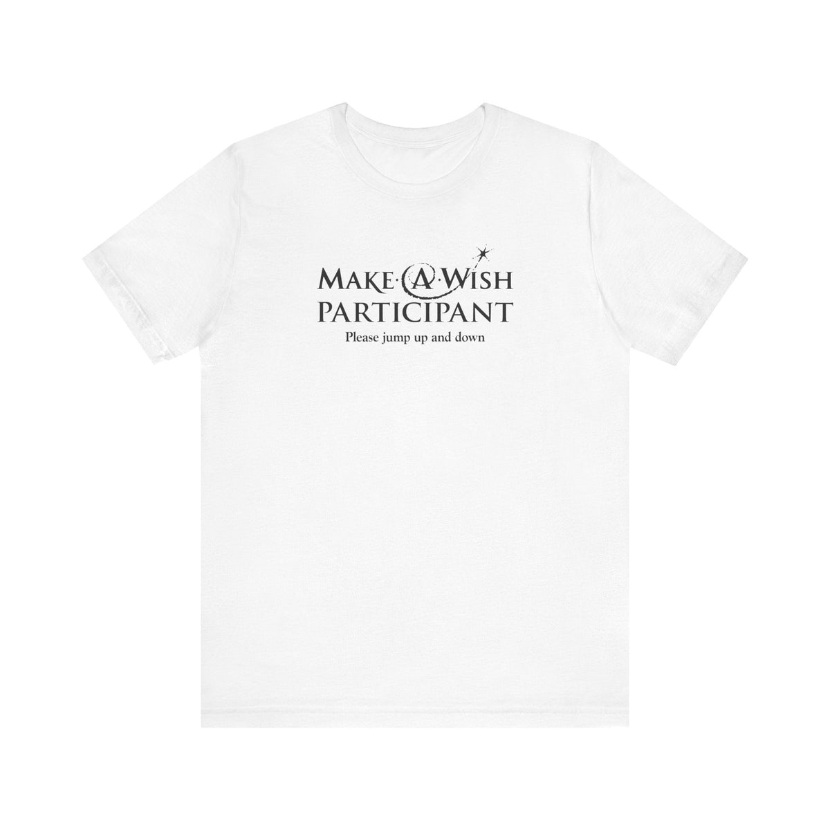 Make A Wish Participant Please Jump Up And Down - Men's T-Shirt