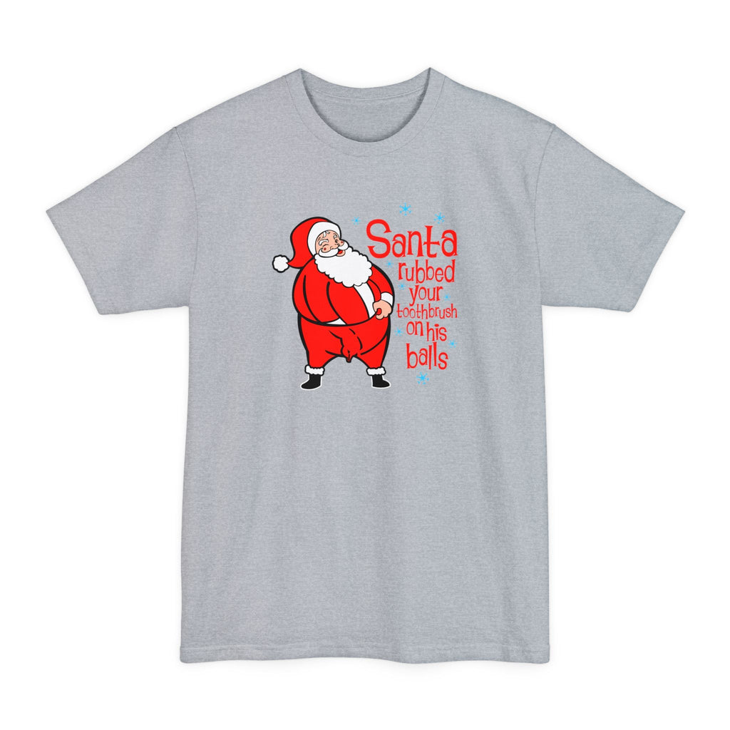 Santa Rubbed Your Toothbrush On His Balls - Men's Tall T-Shirt