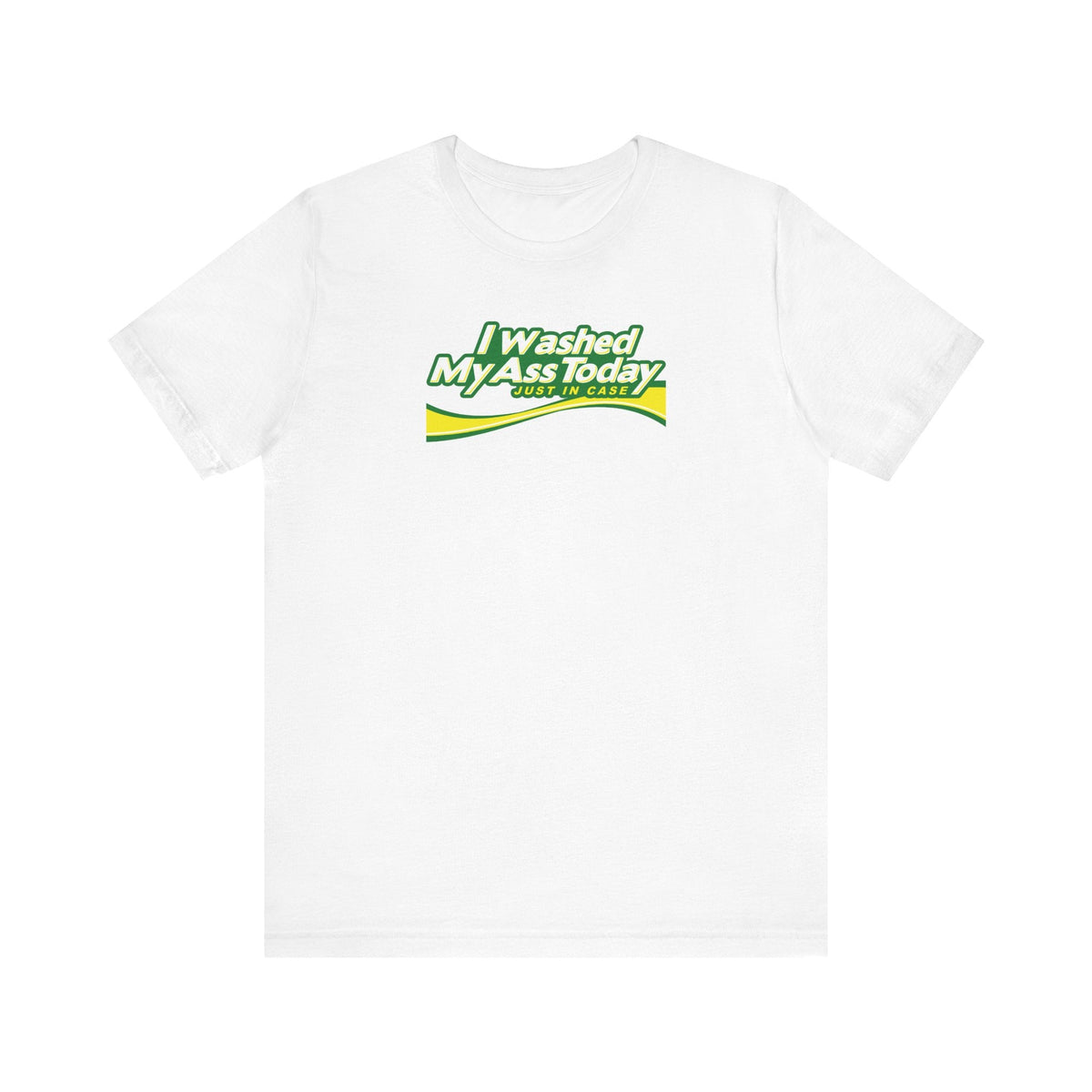 I Washed My Ass Today - Just In Case - Men's T-Shirt