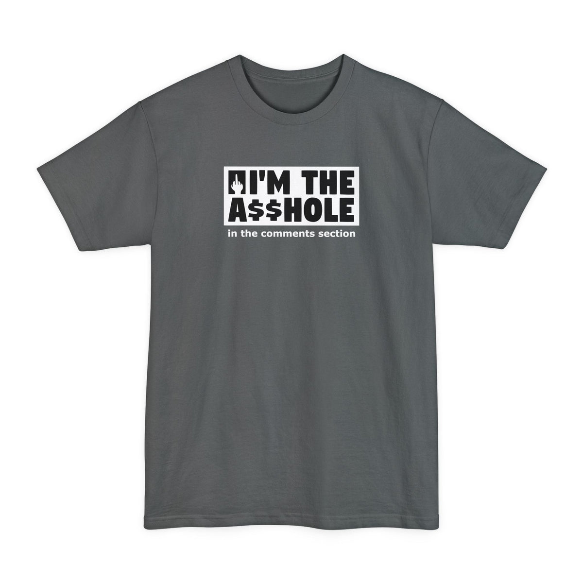 I'm The Asshole In The Comments Section - Men's Tall T-Shirt