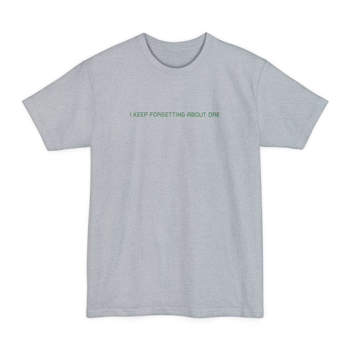 I Keep Forgetting About Dre - Men's Tall T-Shirt