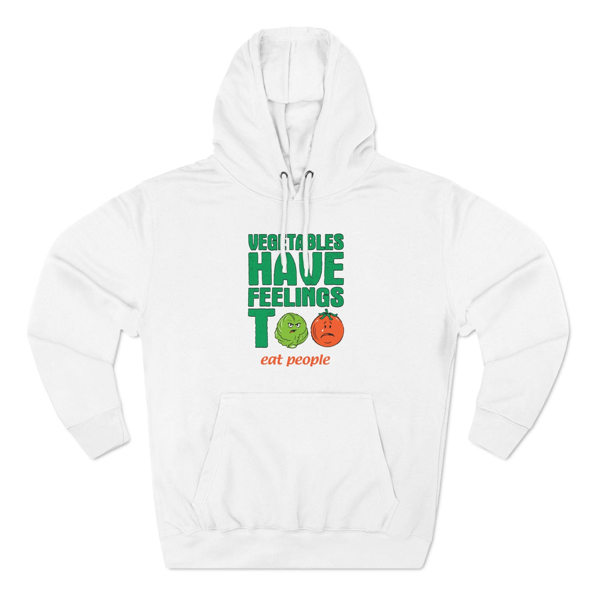 Vegetables Have Feelings Too - Eat People - Hoodie