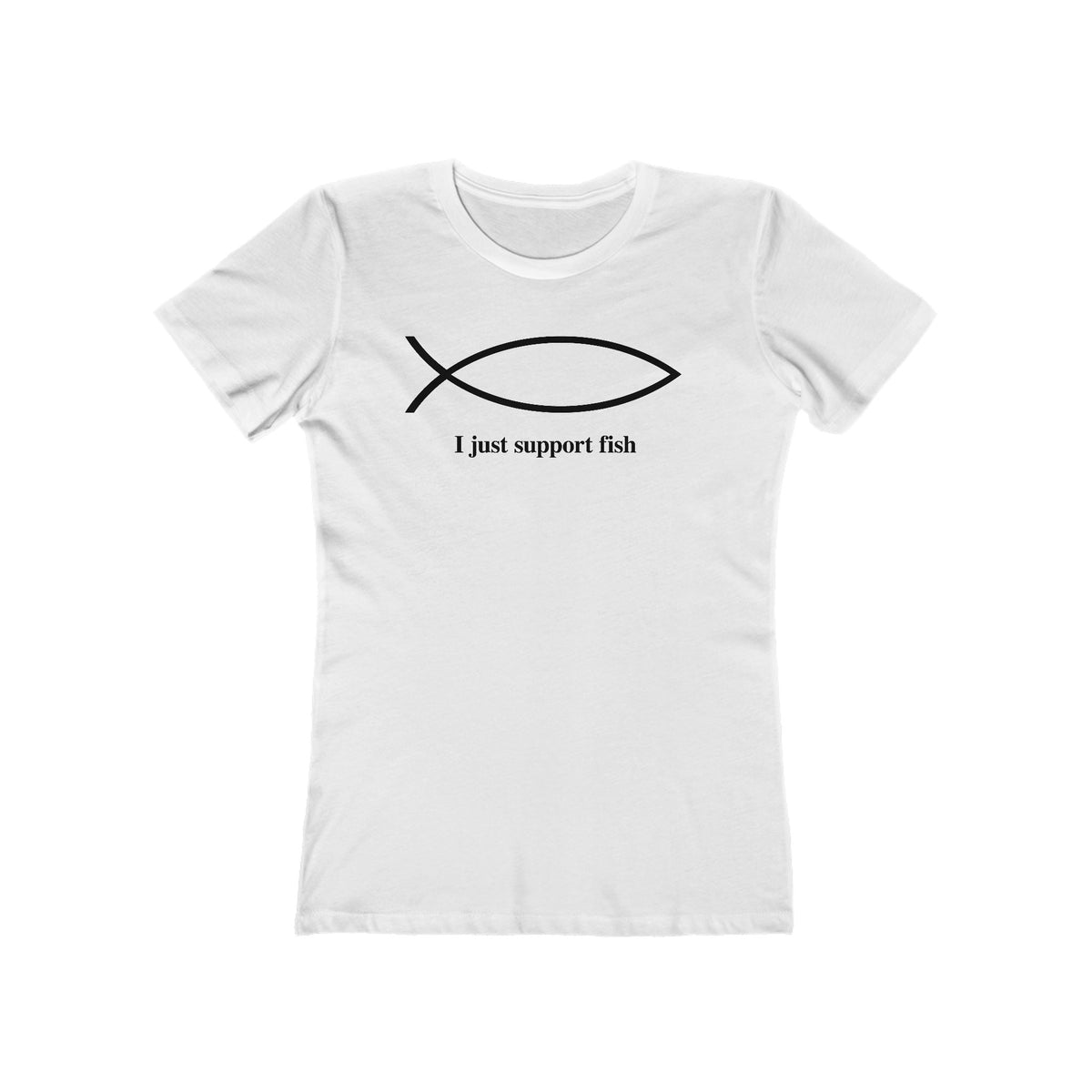 I Just Support Fish  - Women’s T-Shirt