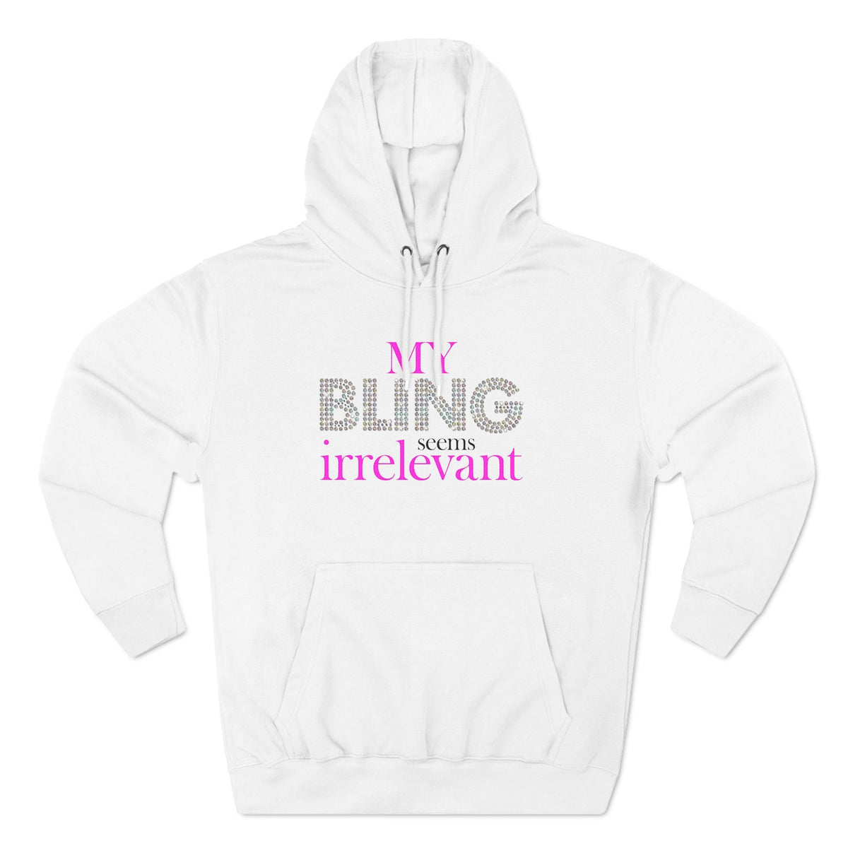 My Bling Seems Irrelevant - Hoodie