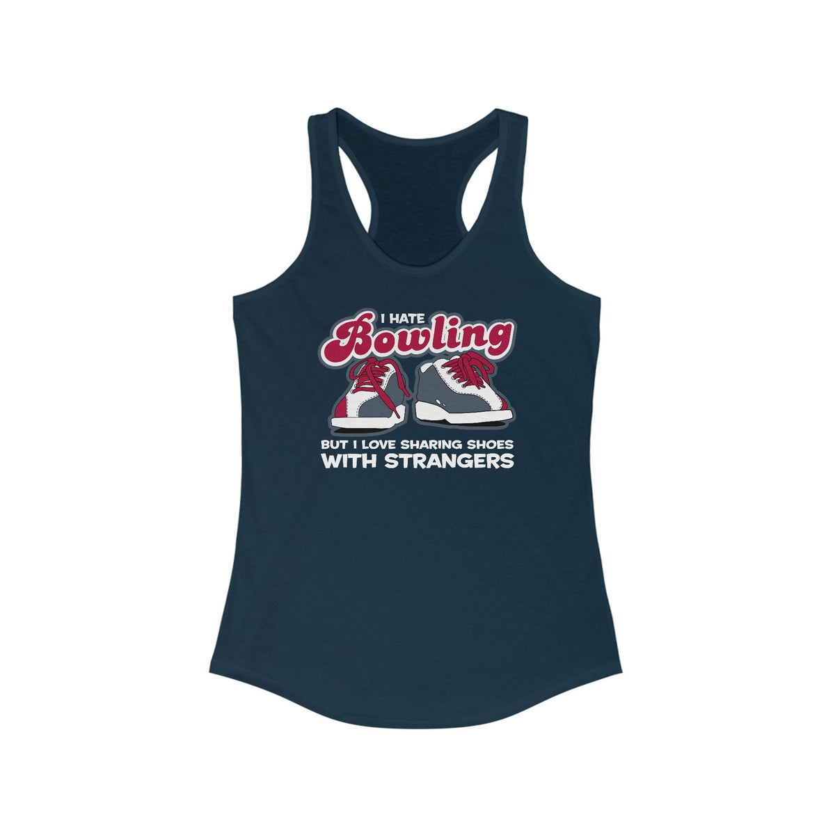 I Hate Bowling But I Love Sharing Shoes With Strangers - Women’s Racerback Tank