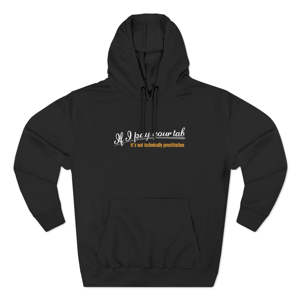 If I Pay Your Tab It's Not Technically Prostitution - Hoodie