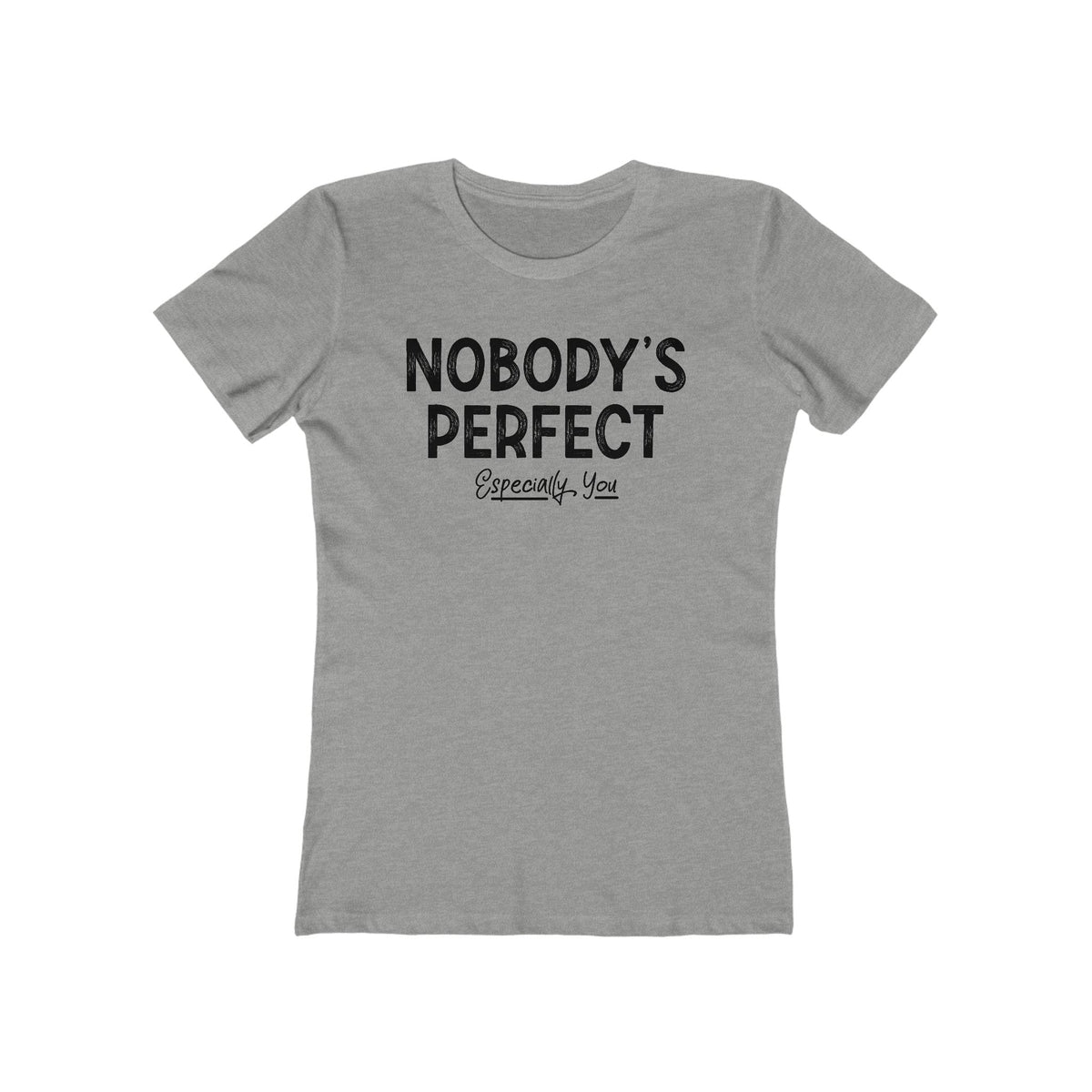 Nobody's Perfect. Especially You. - Women’s T-Shirt