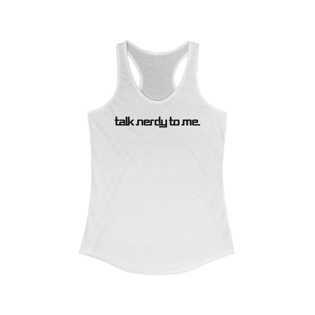Talk Nerdy To Me  -  Women’s Racerback Tank