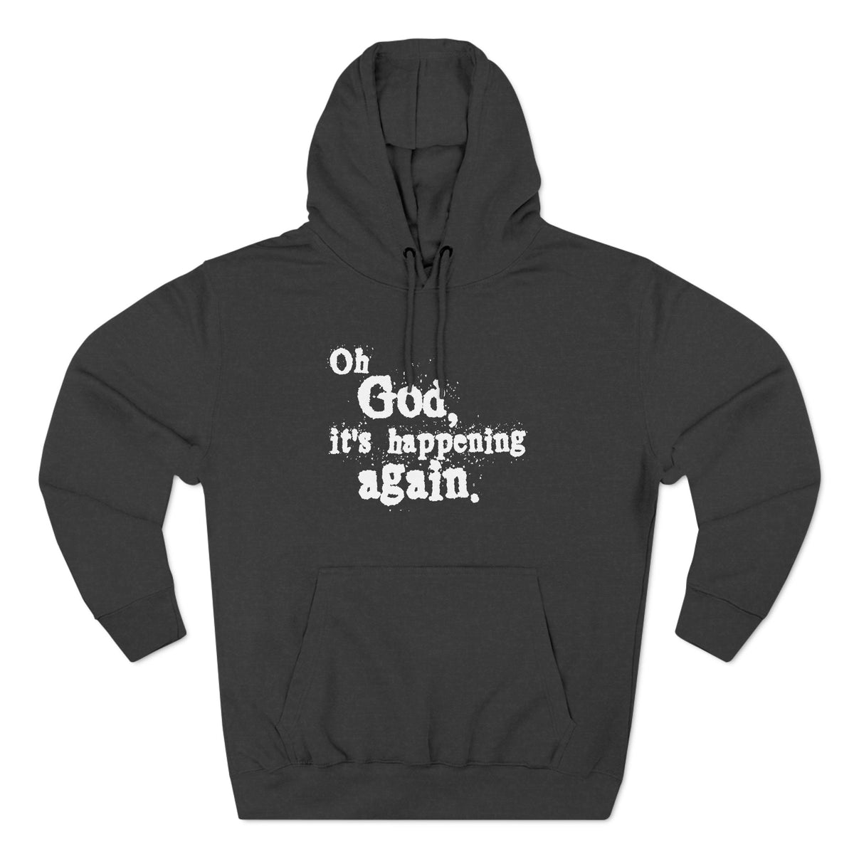 Oh God It's Happening Again - Hoodie