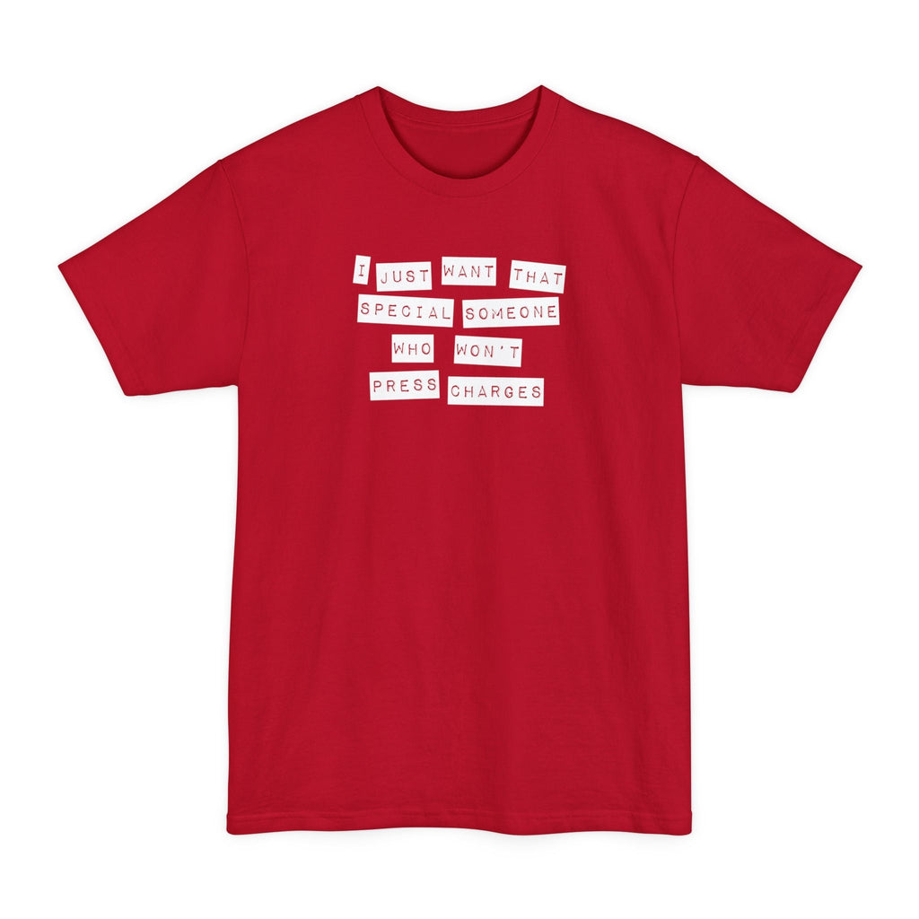 I Just Want That Special Someone Who Won't Press Charges - Men's Tall T-Shirt