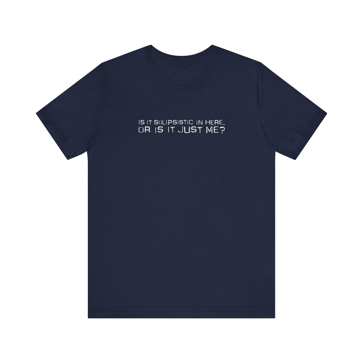 Is It Solipsistic In Here Or Is It Just Me? - Men's T-Shirt
