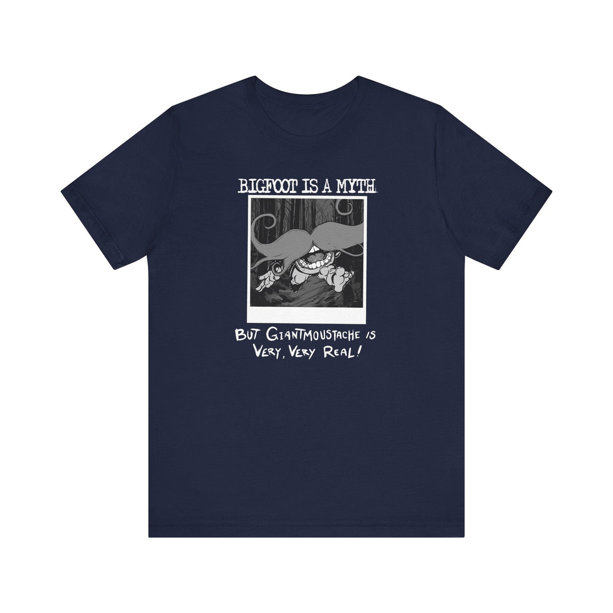 Bigfoot Is A Myth But Giantmoustache Is Very Very Real! - Men's T-Shirt