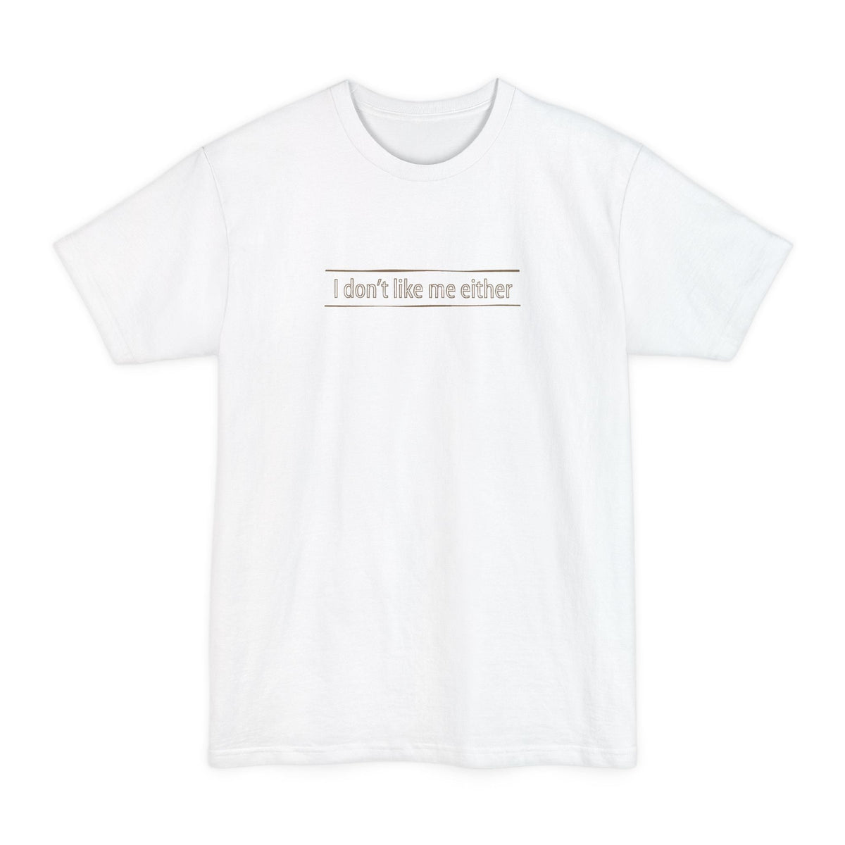 I Don't Like Me Either - Men's Tall T-Shirt