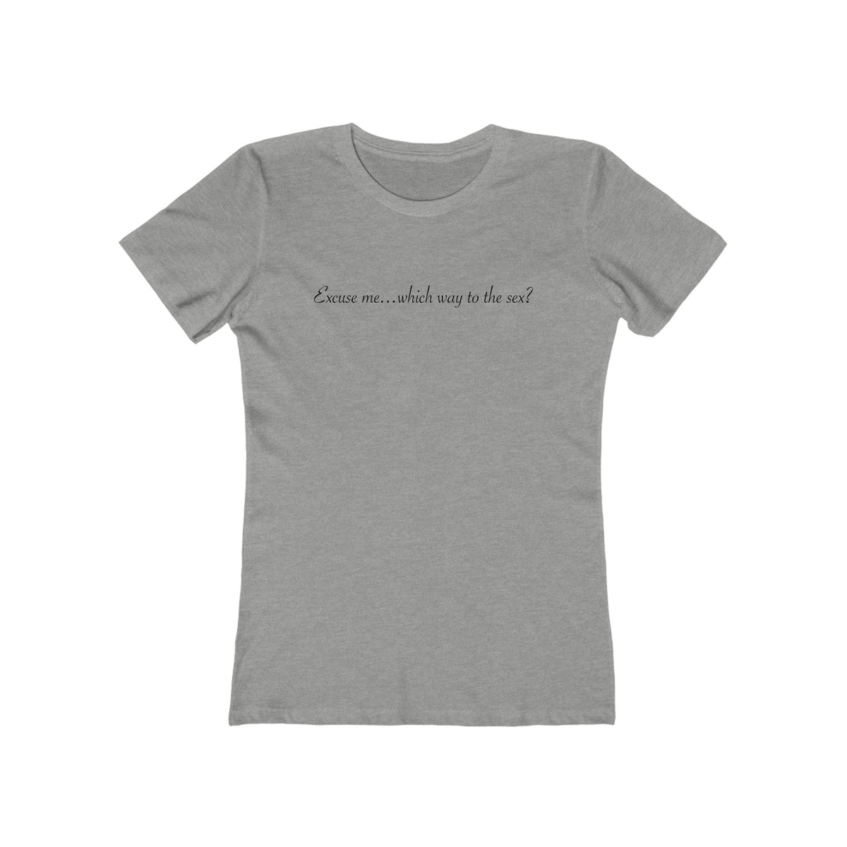Excuse Me... Which Way To The Sex? - Women’s T-Shirt