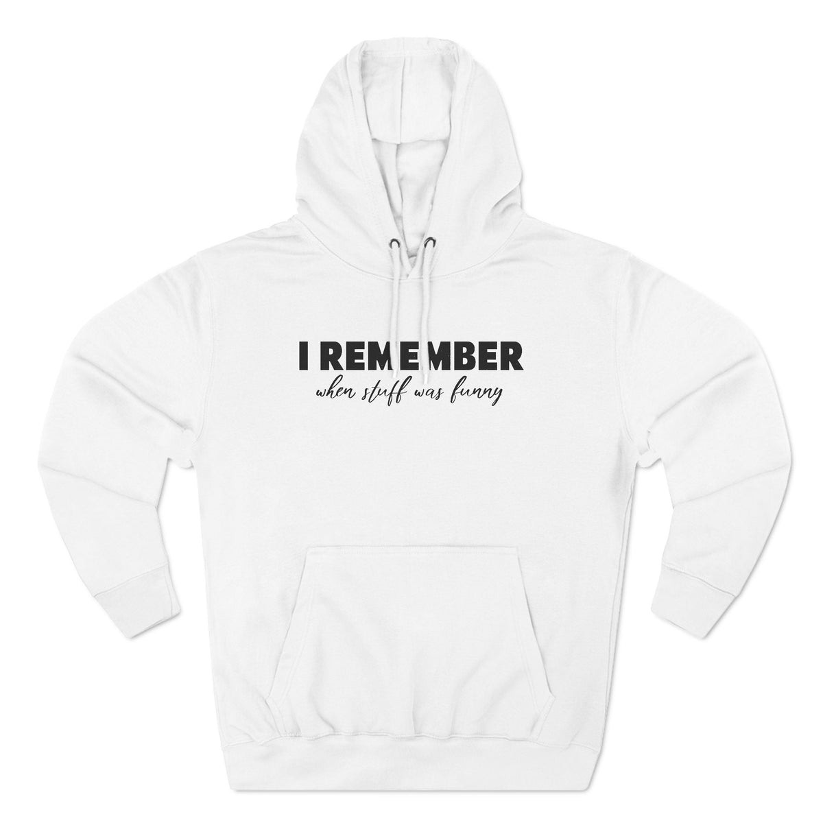 I Remember When Stuff Was Funny - Hoodie