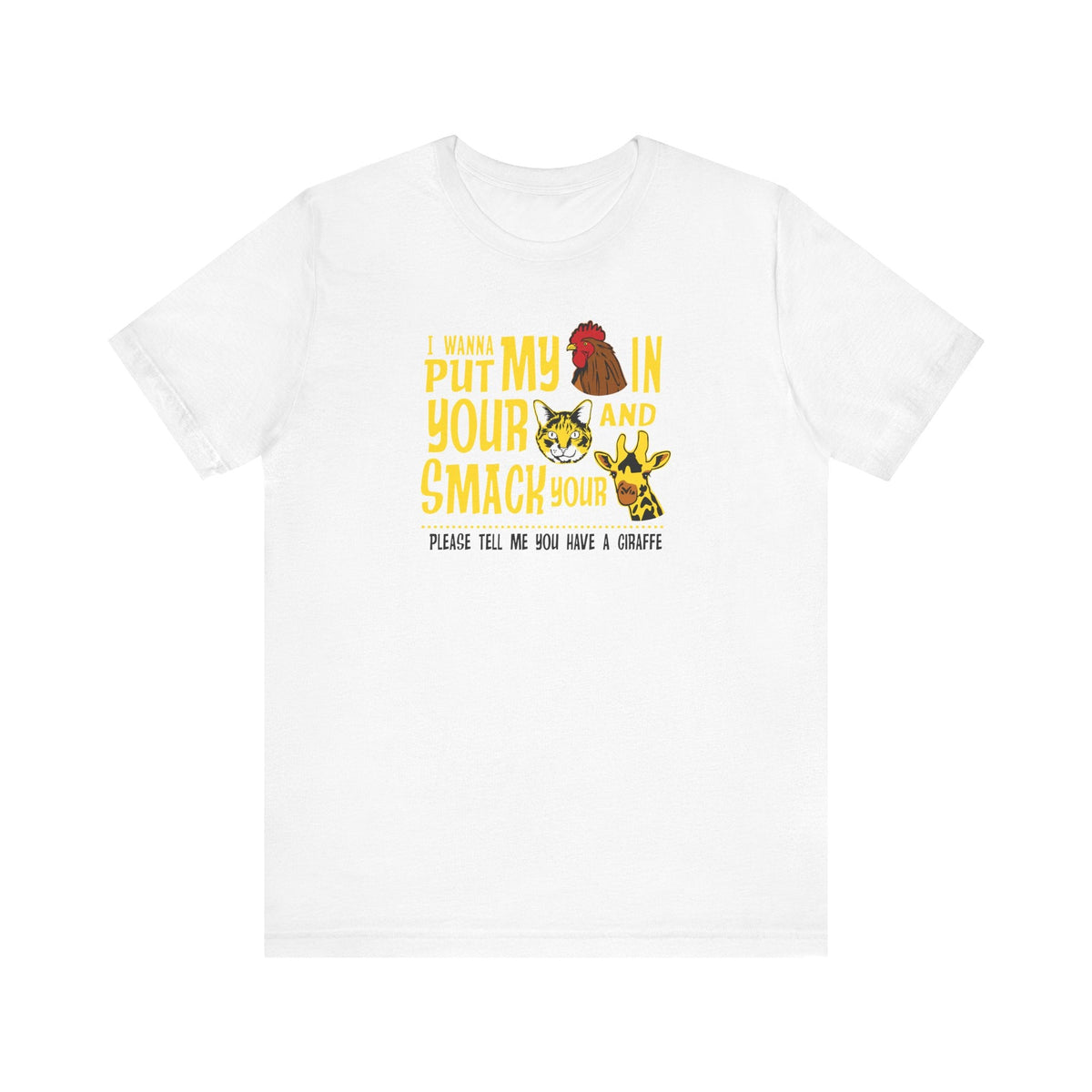 I Wanna Put My (Cock) In Your (Pussy) And Smack Your (Giraffe) - Men's T-Shirt