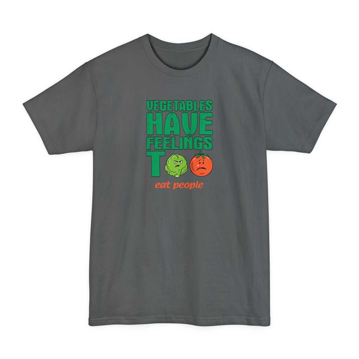 Vegetables Have Feelings Too - Eat People - Men's Tall T-Shirt