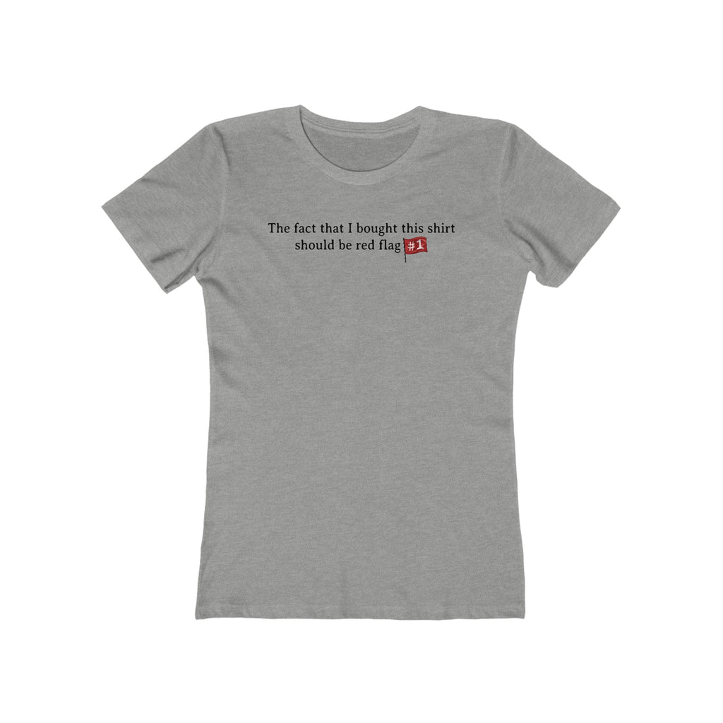 The Fact That I Bought This Shirt Should Be Red Flag #1 - Women’s T-Shirt